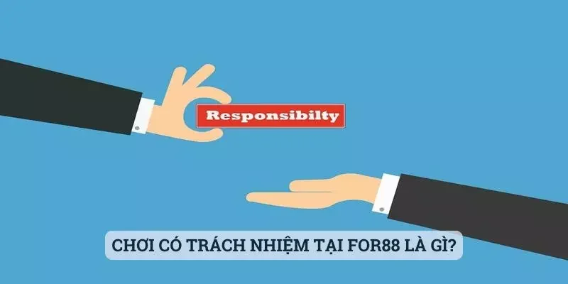Chơi có trách nhiệm Chơi có trách nhiệm tại For88 là gì?